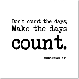 Muhammad Ali - Don’t count the days; make the days count. Posters and Art